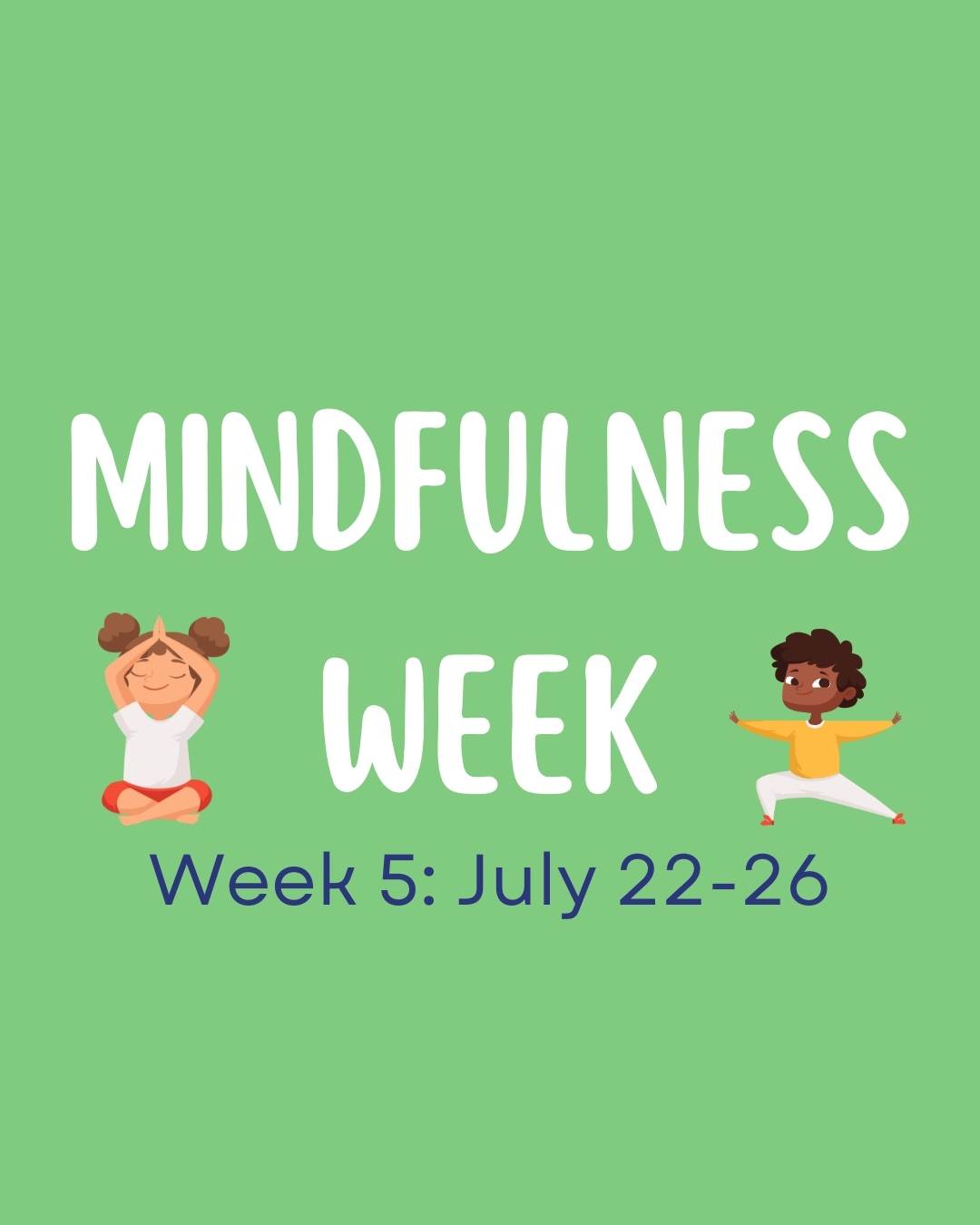 MINDFULNESS WEEK: This last week of camp, will include a range of play activities as well as a 30 minute yoga class each day